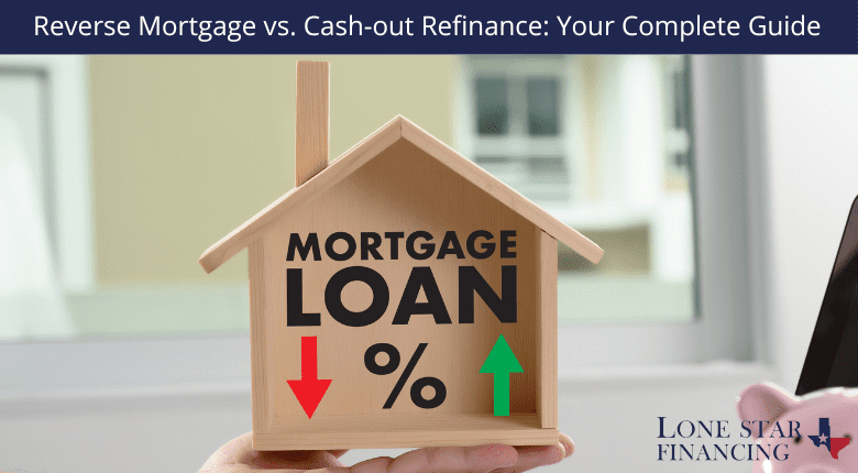 Reverse Mortgage vs. Cash-out Refinance Your Complete Guide